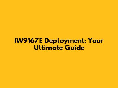 IW9167E Deployment: Your Ultimate Guide