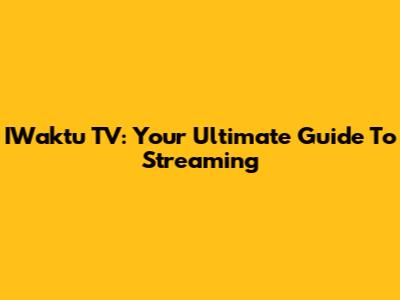 IWaktu TV: Your Ultimate Guide To Streaming