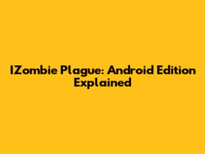 IZombie Plague: Android Edition Explained