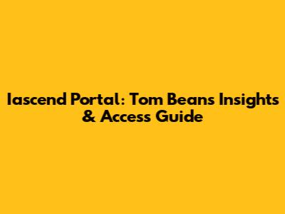 Iascend Portal: Tom Bean's Insights & Access Guide