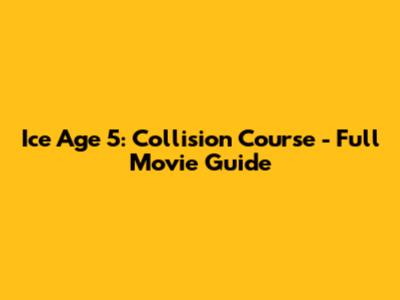 Ice Age 5: Collision Course - Full Movie Guide