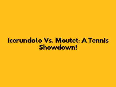 Icerundolo Vs. Moutet: A Tennis Showdown!