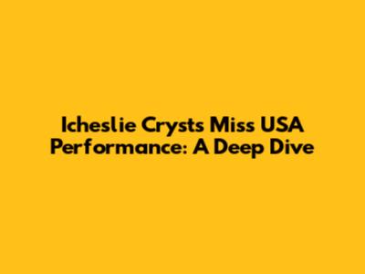 Icheslie Cryst's Miss USA Performance: A Deep Dive