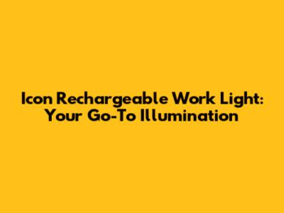 Icon Rechargeable Work Light: Your Go-To Illumination