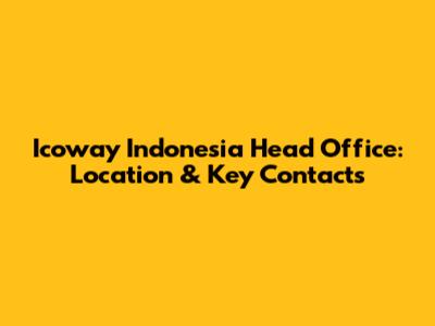 Icoway Indonesia Head Office: Location & Key Contacts