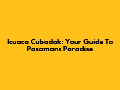 Icuaca Cubadak: Your Guide To Pasaman's Paradise