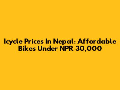 Icycle Prices In Nepal: Affordable Bikes Under NPR 30,000