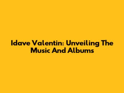 Idave Valentin: Unveiling The Music And Albums