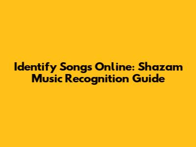 Identify Songs Online: Shazam Music Recognition Guide