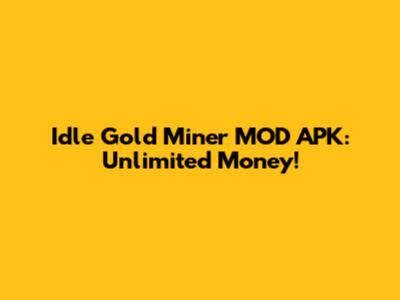 Idle Gold Miner MOD APK: Unlimited Money!