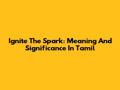 Ignite The Spark: Meaning And Significance In Tamil