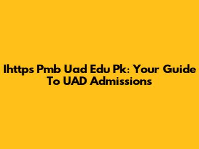 Ihttps Pmb Uad Edu Pk: Your Guide To UAD Admissions