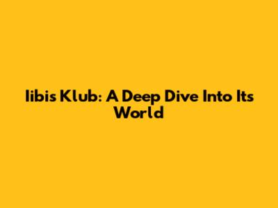 Iibis Klub: A Deep Dive Into Its World