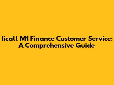 Iicall M1 Finance Customer Service: A Comprehensive Guide