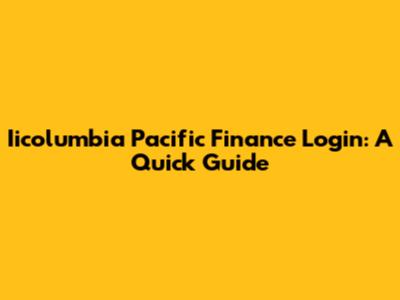 Iicolumbia Pacific Finance Login: A Quick Guide
