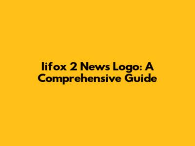 Iifox 2 News Logo: A Comprehensive Guide