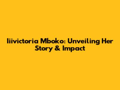Iiivictoria Mboko: Unveiling Her Story & Impact