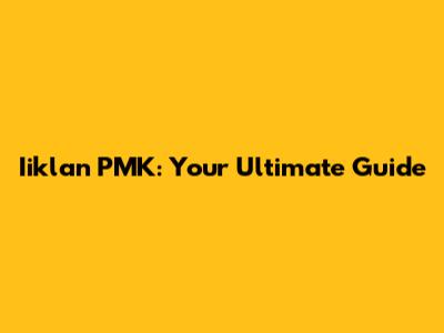 Iiklan PMK: Your Ultimate Guide