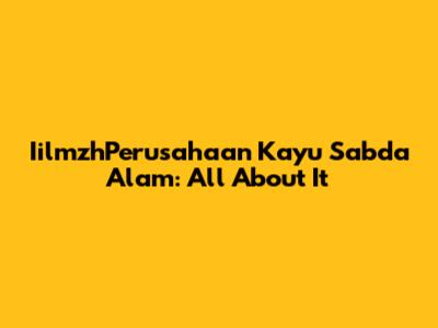 IilmzhPerusahaan Kayu Sabda Alam: All About It