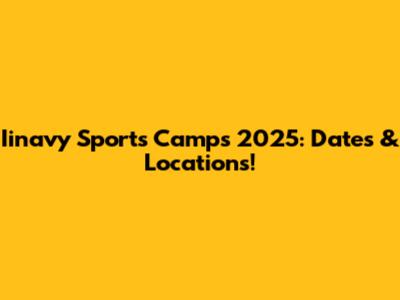 Iinavy Sports Camps 2025: Dates & Locations!