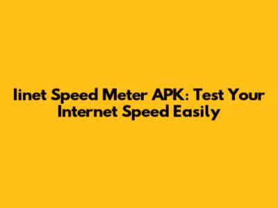 Iinet Speed Meter APK: Test Your Internet Speed Easily