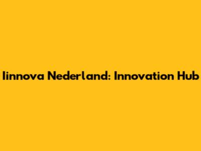 Iinnova Nederland: Innovation Hub