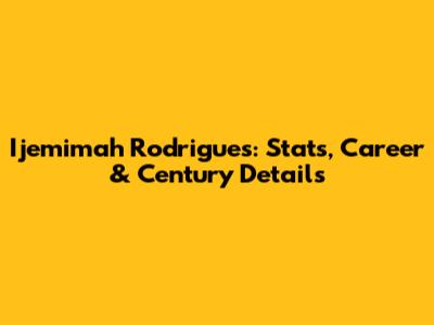 Ijemimah Rodrigues: Stats, Career & Century Details