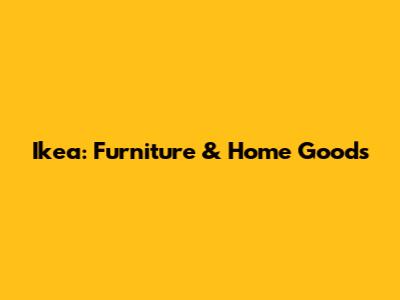 Ikea: Furniture & Home Goods
