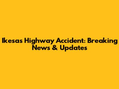 Ikesas Highway Accident: Breaking News & Updates