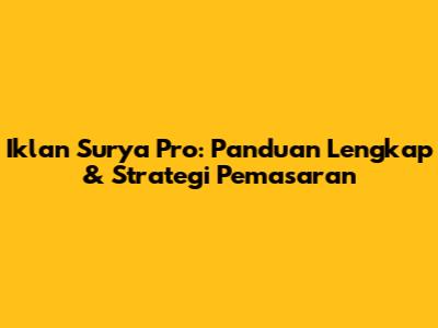 Iklan Surya Pro: Panduan Lengkap & Strategi Pemasaran