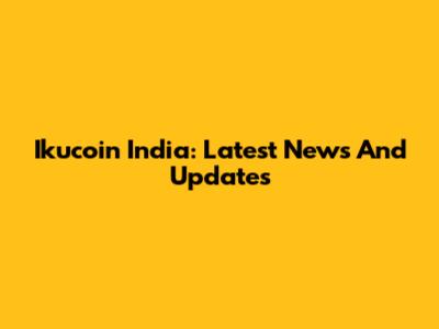 Ikucoin India: Latest News And Updates
