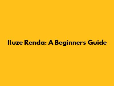 Iluze Renda: A Beginner's Guide