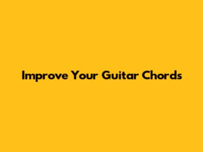 Improve Your Guitar Chords