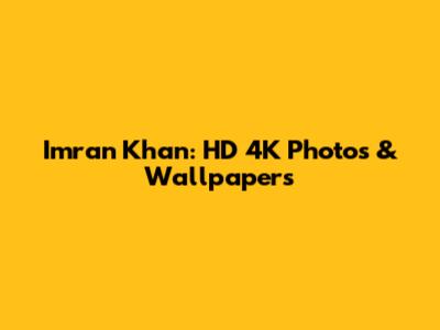 Imran Khan: HD 4K Photos & Wallpapers
