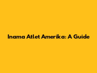 Inama Atlet Amerika: A Guide