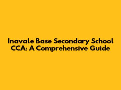 Inavale Base Secondary School CCA: A Comprehensive Guide