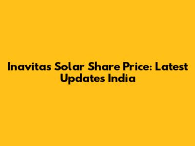 Inavitas Solar Share Price: Latest Updates India
