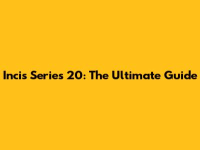 Incis Series 20: The Ultimate Guide