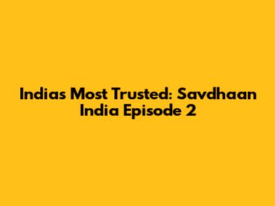 India's Most Trusted: Savdhaan India Episode 2