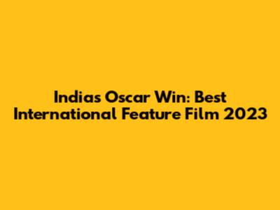 India's Oscar Win: Best International Feature Film 2023