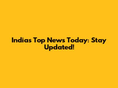 India's Top News Today: Stay Updated!