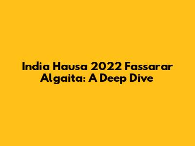 India Hausa 2022 Fassarar Algaita: A Deep Dive