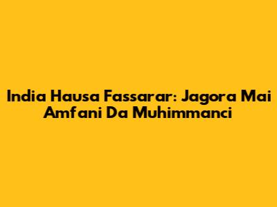 India Hausa Fassarar: Jagora Mai Amfani Da Muhimmanci