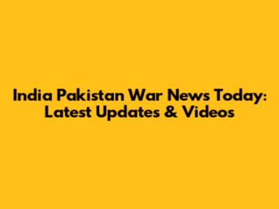 India Pakistan War News Today: Latest Updates & Videos