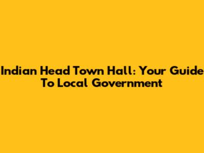Indian Head Town Hall: Your Guide To Local Government