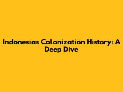 Indonesia's Colonization History: A Deep Dive
