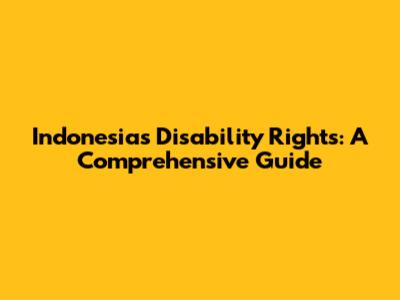 Indonesia's Disability Rights: A Comprehensive Guide