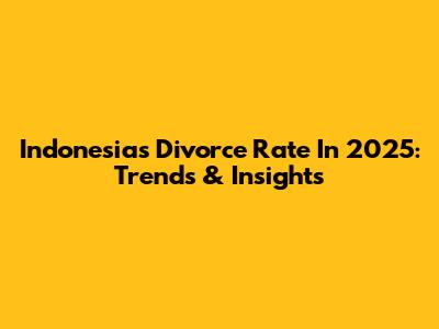 Indonesia's Divorce Rate In 2025: Trends & Insights