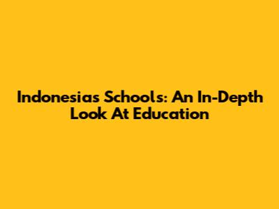 Indonesia's Schools: An In-Depth Look At Education