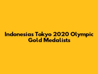 Indonesia's Tokyo 2020 Olympic Gold Medalists